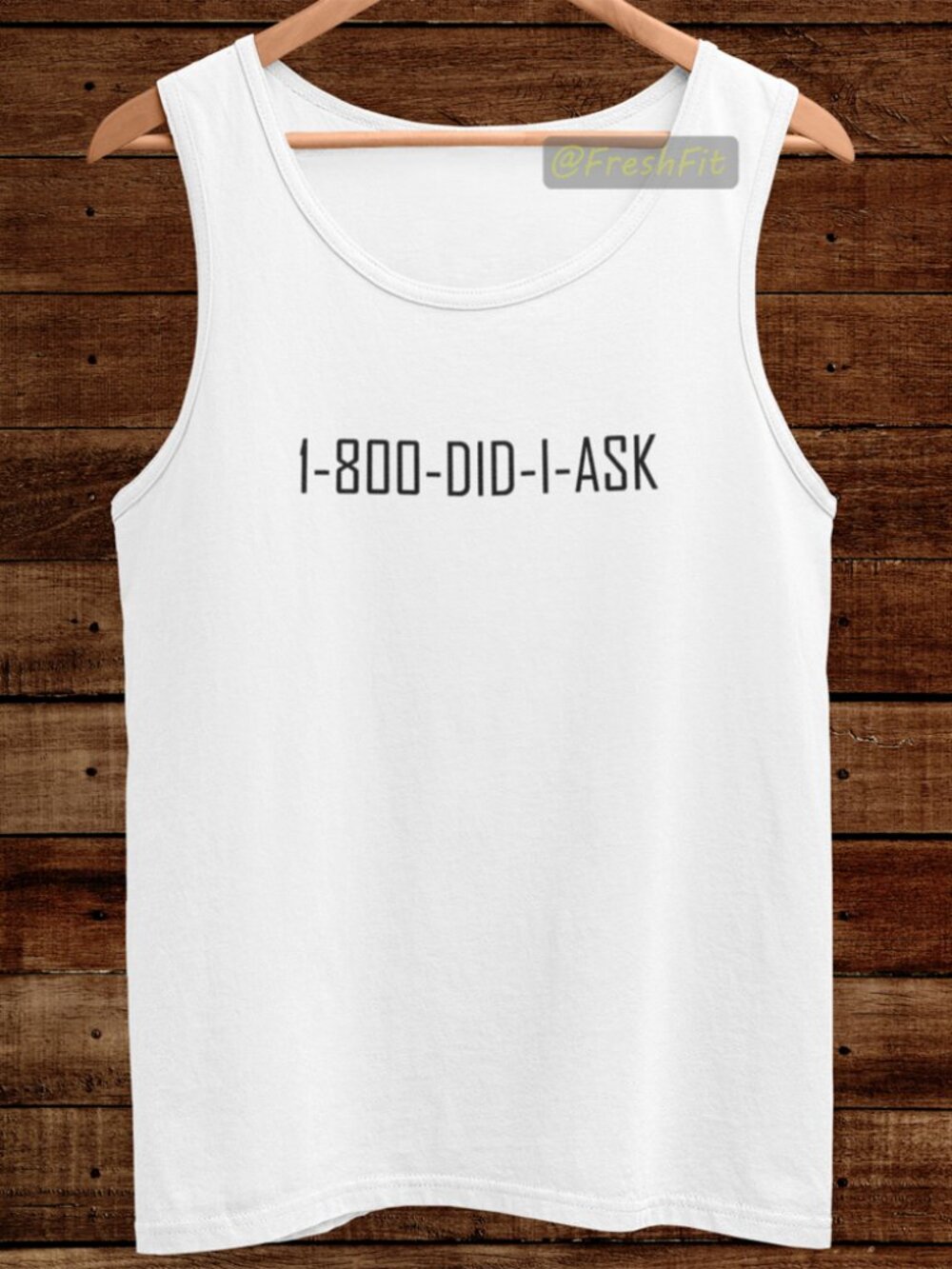 🆕 1-800 DID I ASK White Tank Top
